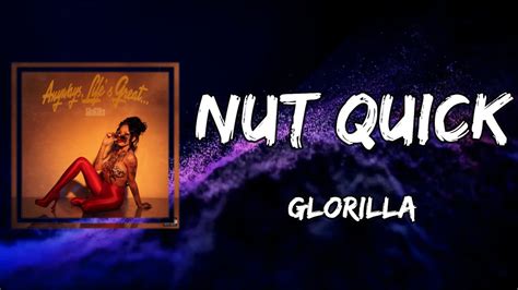 Nut quick glorilla lyrics - He say I'm a player, he know I'm just havin' fun with 'em (None of that shit serious) Nah, he say I'm a dirt bike, I get nasty when I ride it, uh. Told him eat the cake like Anna Mae, he better not bite it, ayy (Eat the cake) Bitch, I'm gettin ripped tonight, shit got me excited (On gang) And yeah, he got a bitch, I asked him why he didn't ... 